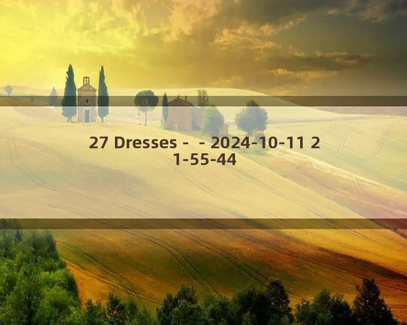 27 Dresses -  - 2024-10-11 21-55-44