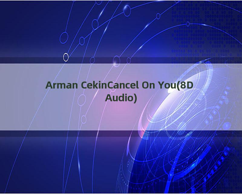 Arman CekinCancel On You(8D Audio)