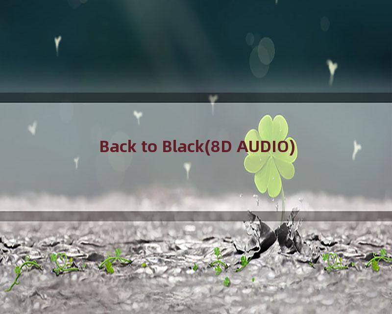 Back to Black(8D AUDIO)