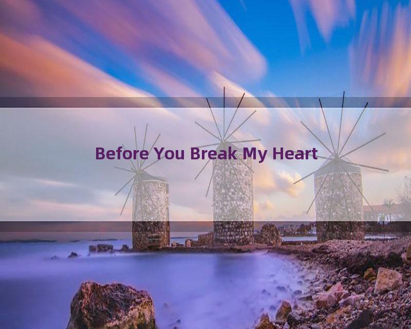 Before You Break My Heart