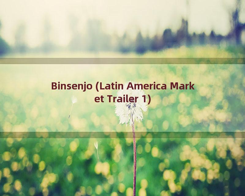 Binsenjo (Latin America Market Trailer 1)