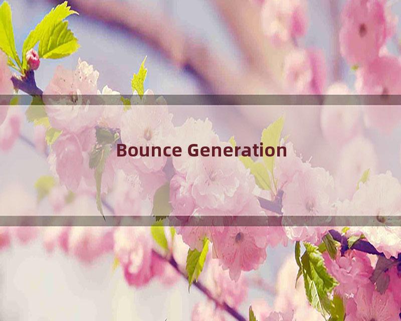 Bounce Generation