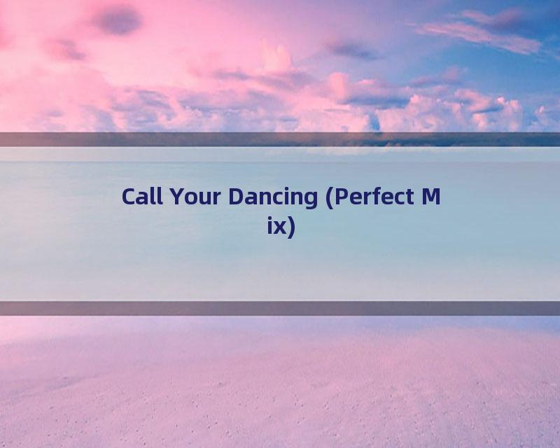 Call Your Dancing (Perfect Mix)