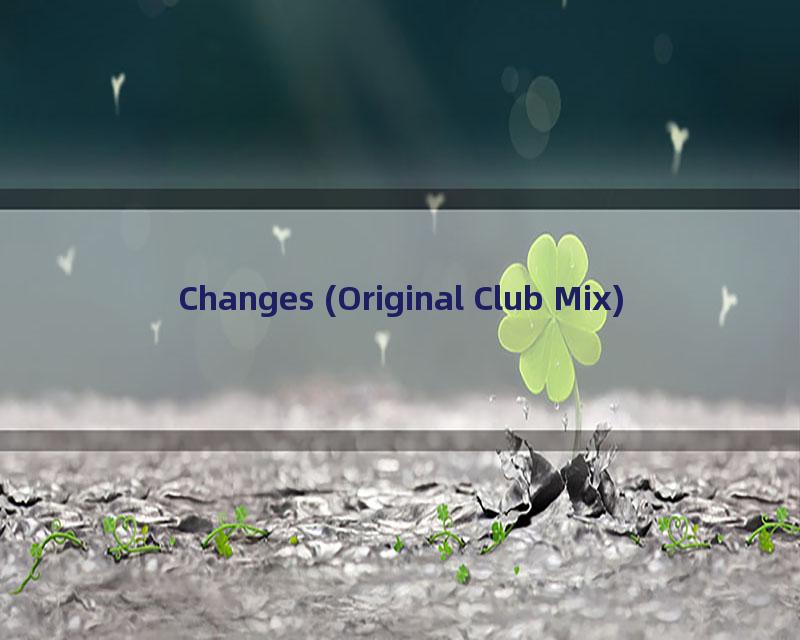 Changes (Original Club Mix)