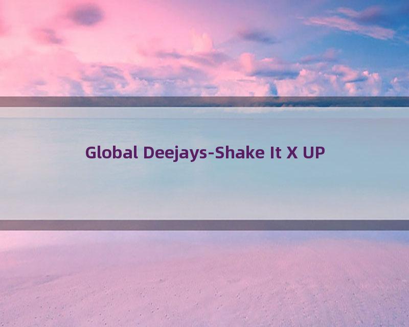 Global Deejays-Shake It X UP