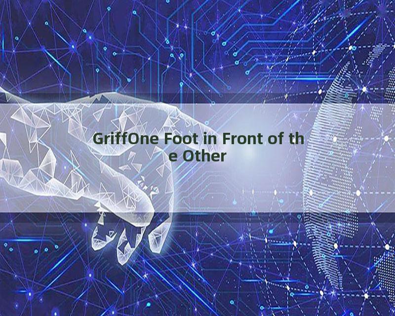 GriffOne Foot in Front of the Other