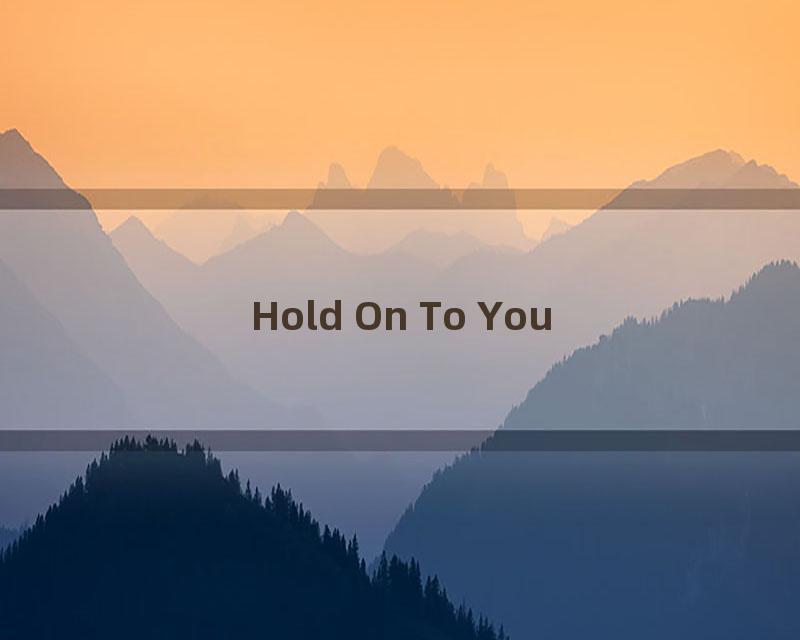 Hold On To You