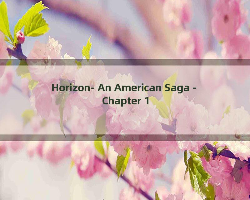 Horizon- An American Saga - Chapter 1