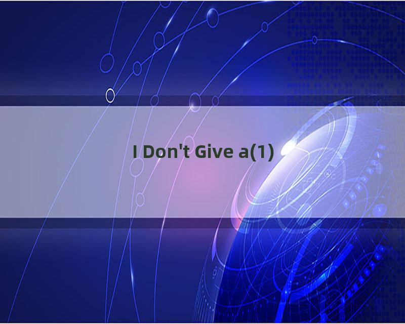 I Don't Give a(1)