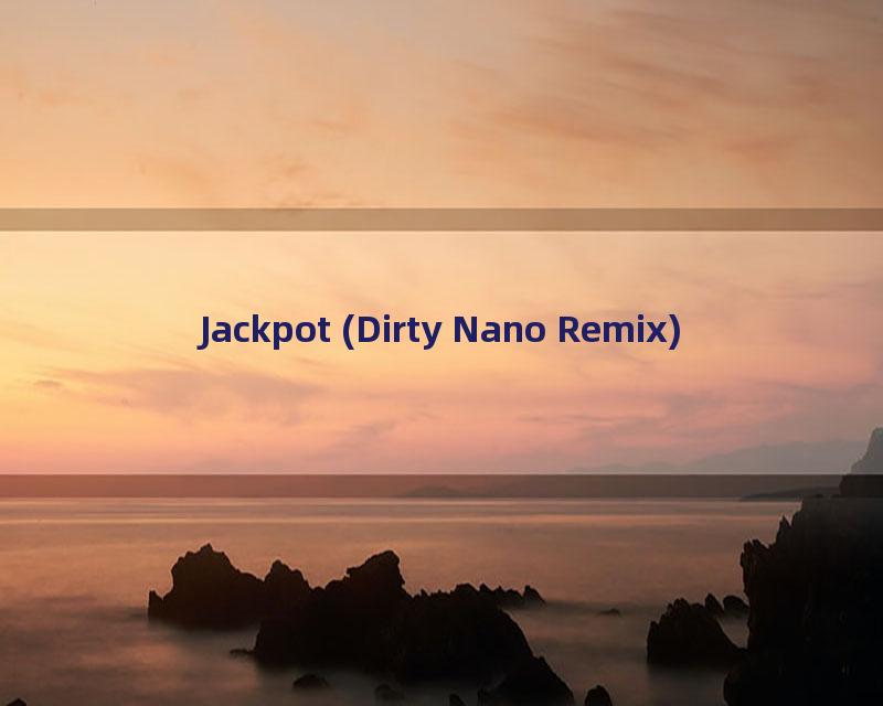 Jackpot (Dirty Nano Remix)