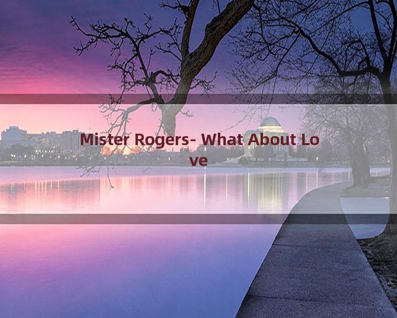 Mister Rogers- What About Love
