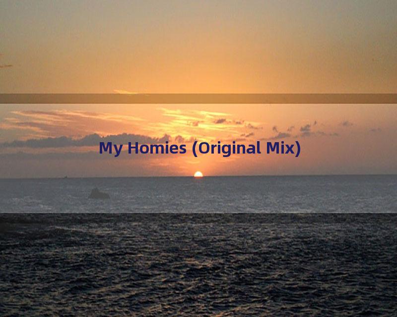 My Homies (Original Mix)
