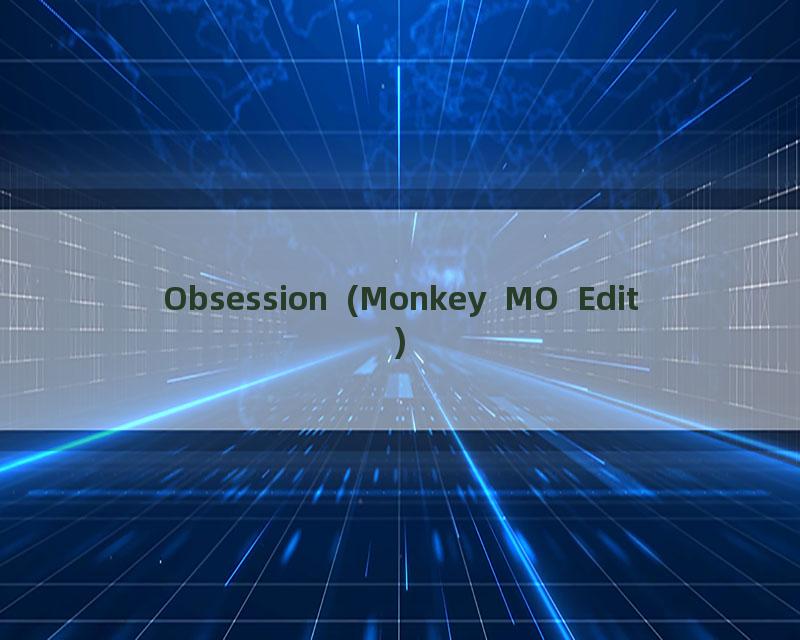 Obsession (Monkey MO Edit)