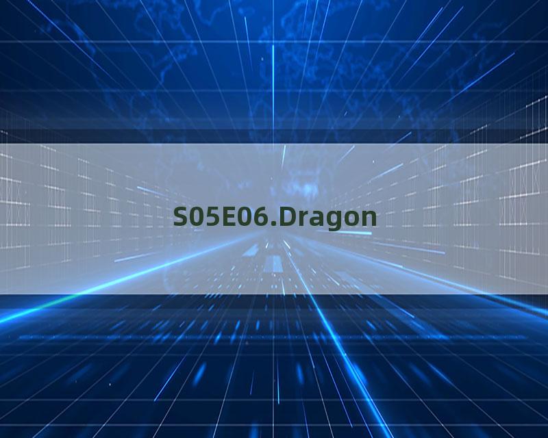 S05E06.Dragon