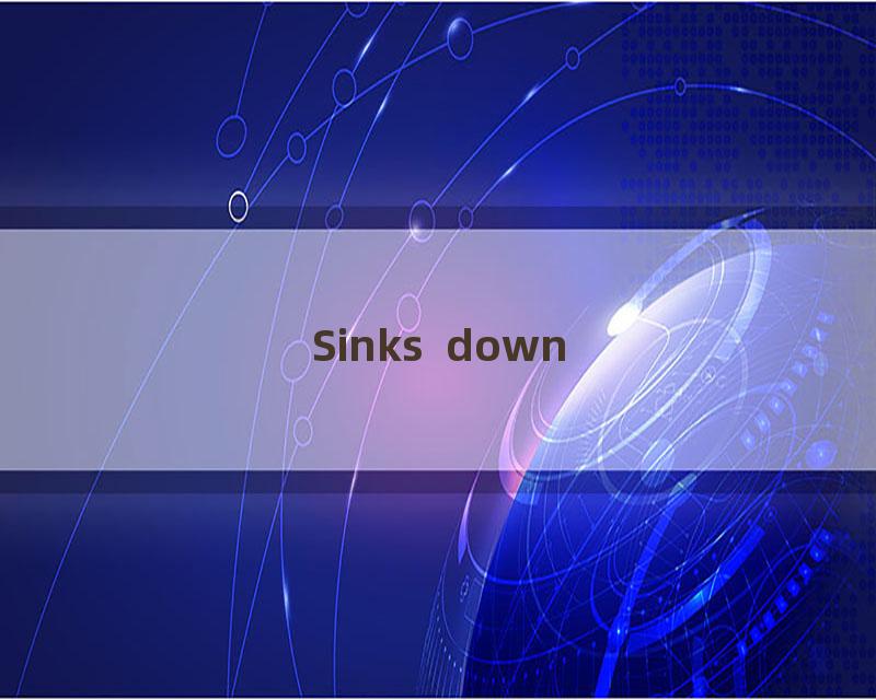 Sinks down