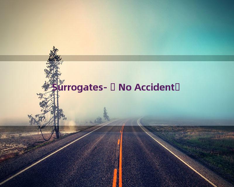 Surrogates- No Accident