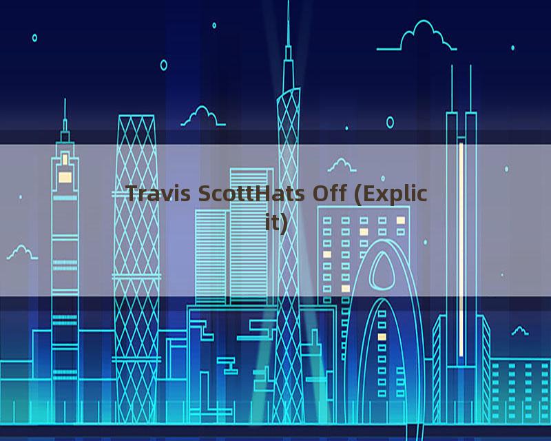 Travis ScottHats Off (Explicit)